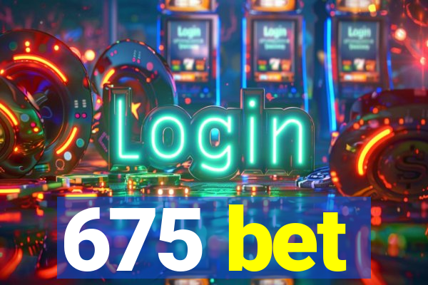 675 bet